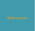 Willkommen